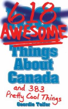 Paperback (1001) 618 Awesome Things about Canada: (And 383 Pretty Cool Things) Book
