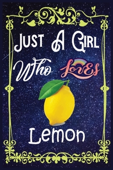 Paperback Just A Girl Who Loves Lemon: Gift for Lemon Lovers, Lemon Lovers Journal / New Year Gift/Notebook / Diary / Thanksgiving / Christmas & Birthday Gif Book