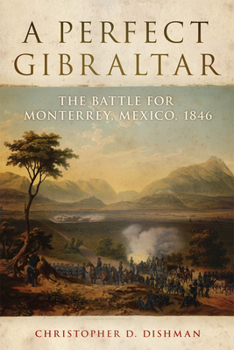 Paperback A Perfect Gibraltar: The Battle for Monterrey, Mexico, 1846 Volume 26 Book