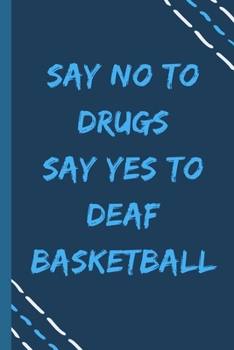 say no to drugs say yes to Deaf basketball  -Composition Sport Gift Notebook: signed  Composition Notebook/Journal Book to Write in, (6” x 9”), 120 Pages, (Gift For Friends, sport lovers )
