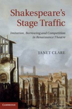 Hardcover Shakespeare's Stage Traffic: Imitation, Borrowing and Competition in Renaissance Theatre Book