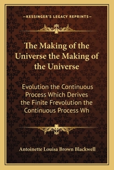 The Making of the Universe: Evolution the Continuous Process Which Derives the Finite from the Infinite