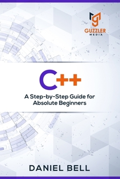 Paperback C++: A Step-by-Step Guide for Absolute Beginners Book
