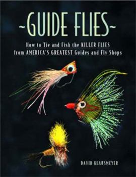 Hardcover Guide Flies: How to Tie and Fish the Killer Flies from America's Greatest Guides and Fly Shops Book