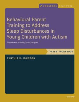 Behavioral Parent Training to Address Sleep Disturbances in Young Children with ASD: Workbook (Programs That Work)