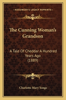 Paperback The Cunning Woman's Grandson: A Tale Of Cheddar A Hundred Years Ago (1889) Book