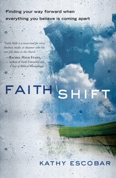 Paperback Faith Shift: Finding Your Way Forward When Everything You Believe Is Coming Apart Book