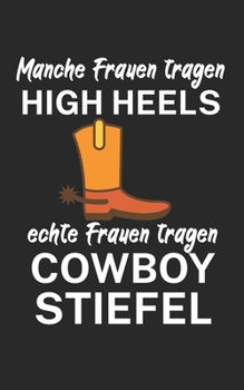 Manche Frauen tragen High heels Echte Frauen tragen Cowboystiefel: Notizbuch für Linedance Tänzer mit Spruch. 120 Seiten Liniert mit Seitenzahlen. Für Notizen oder als Geschenk. (German Edition)