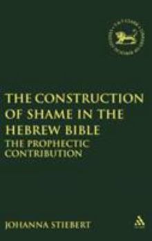 Hardcover Construction of Shame in the Hebrew Bible: The Prophetic Contribution Book