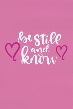 Be Still And Know: Blank Lined Notebook :Bible Scripture Christian Journals Gift 6x9 | 110 Blank  Pages | Plain White Paper | Soft Cover Book