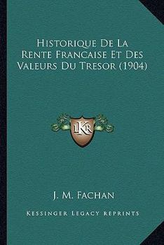 Paperback Historique De La Rente Francaise Et Des Valeurs Du Tresor (1904) [French] Book