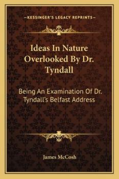 Paperback Ideas In Nature Overlooked By Dr. Tyndall: Being An Examination Of Dr. Tyndall's Belfast Address Book