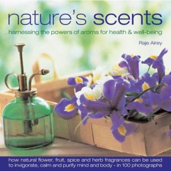 Hardcover Nature's Scents: Harnessing the Powers of Aroma for Health & Well-Being Book