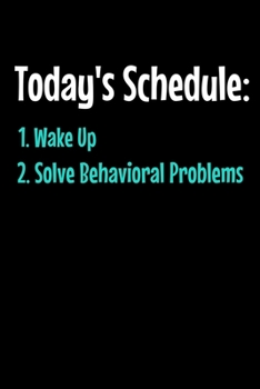 Today's Schedule 1. Wake Up 2. Solve Behavioral Problem: Behavior Analyst Notebook Gift For Board Certified Behavior Analysis BCBA Specialist, BCBA-D ABA BCaBA RBT (Dot Grid 120 Pages - 6 x 9)