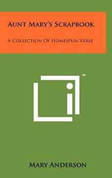 Hardcover Aunt Mary's Scrapbook: A Collection Of Homespun Verse Book