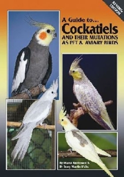 Hardcover A Guide to Cockatiels and Their Mutations as Pet & Aviary Birds Book