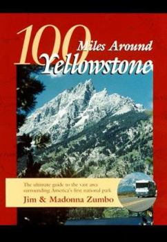Paperback 100 Miles Around Yellowstone: The Ultimate Guide to the Vast Area Surrounding America's First National Park Book