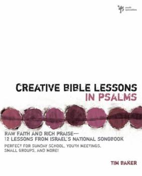 Paperback Creative Bible Lessons in Psalms: Raw Faith & Rich Praise 12 Sessions from Israel's National Songbook Book