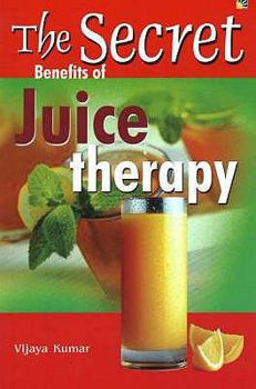Paperback The Secret Benefits of Juice Therapy Book