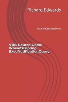 Paperback VB6 Source Code: WbemScripting ExecNotificationQuery: __InstanceCreationEvent Book