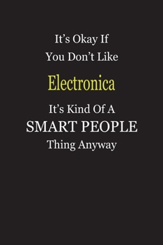 Paperback It's Okay If You Don't Like Electronica It's Kind Of A Smart People Thing Anyway: Blank Lined Notebook Journal Gift Idea Book