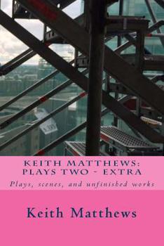Paperback Keith Matthews: Plays Two: Plays, scenes, and unfinished works Book