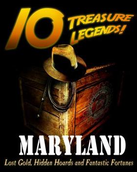Paperback 10 Treasure Legends! Maryland: Lost Gold, Hidden Hoards and Fantastic Fortunes Book
