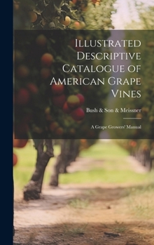 Hardcover Illustrated Descriptive Catalogue of American Grape Vines: A Grape Growers' Manual Book