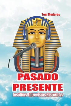 Paperback Pasado Presente: Insólitas Entrevistas Históricas [Spanish] Book