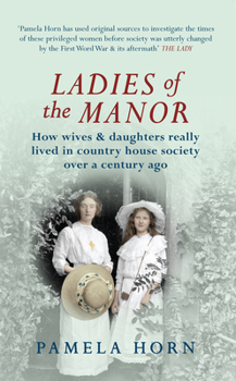 Paperback Ladies of the Manor: How Wives & Daughters Really Lived in Country House Society Over a Century Ago Book