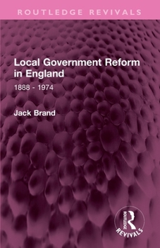 Paperback Local Government Reform in England: 1888 - 1974 Book