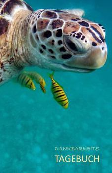 Paperback Dankbarkeitstagebuch: Das Tagebuch F?r Mehr Achtsamkeit, Dankbarkeit, Erfolg Und Gl?ck Im Leben. (Meeresschildkr?te Buchcover). [German] Book