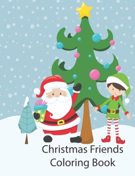 Christmas Friends Coloring Book: 25 Christmas Themed Coloring Pages-Great activity for toddlers-Kids Christmas Books-Reindeer Coloring pictures-Preschool Coloring book