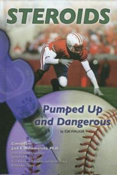 Steroids: Pumped Up and Dangerous (Illicit and Misused Drugs) - Book  of the Illicit and Misused Drugs