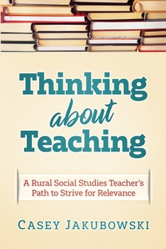 Paperback Thinking About Teaching: A Rural Social Studies Teacher's Path to Strive for Excellence Book