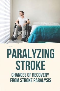 Paperback Paralyzing Stroke: Chances Of Recovery From Stroke Paralysis: Paralyzing Stroke Book