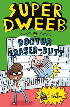 Super Dweeb V. Doctor Eraser-Butt - Book #2 of the Super Dweeb