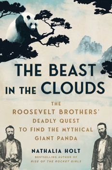 Hardcover The Beast in the Clouds: The Roosevelt Brothers' Deadly Quest to Find the Mythical Giant Panda Book