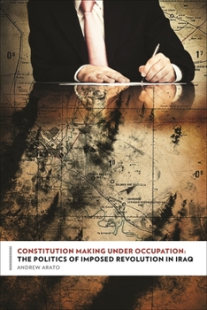 Hardcover Constitution Making Under Occupation: The Politics of Imposed Revolution in Iraq Book