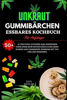 Paperback Weed Gummies Essbares Kochbuch: Über 50 gesunde, mit Weed, Marihuana und Cannabis angereicherte Bonbons mit THC- und CBD-Esswaren [German] Book