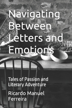 Paperback Navigating Between Letters and Emotions: Tales of Passion and Literary Adventure Book