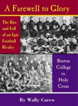 Hardcover A Farewell to Glory: The Rise and Fall of an Epic Football Rivalry: Boston College Vs. Holy Cross Book