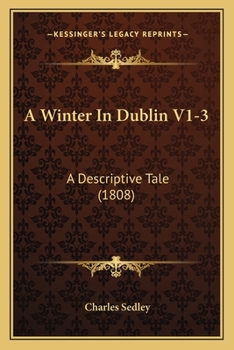 Paperback A Winter In Dublin V1-3: A Descriptive Tale (1808) Book