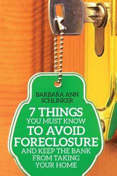 Paperback 7 Things You Must Know to Avoid Foreclosure and Keep the Bank From Taking Your Home Book