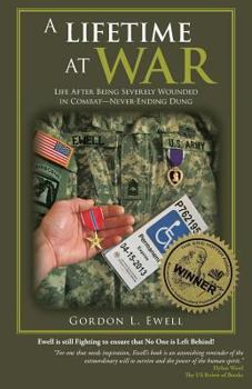 Paperback A Lifetime At War: Life After Being Severely Wounded In Combat, Never Ending Dung Book