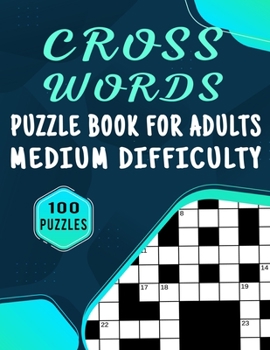 Paperback Cross Words Puzzle Book For Adults Medium Difficulty - 100 Puzzles: Large Print Medium Difficulty Crossword Puzzle For Adults For Entertainment - 100 Book