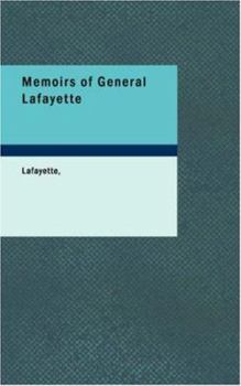 Memoirs of General Lafayette : with an Account of His Visit to America and His Reception By the People of the United State