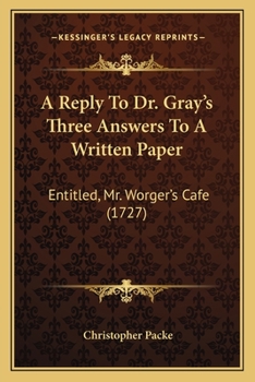 A Reply To Dr. Gray's Three Answers To A Written Paper: Entitled, Mr. Worger's Cafe