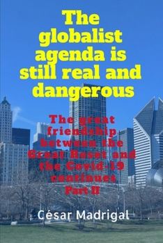 Paperback The globalist agenda is still real and dangerous: The great friendship between the Great Reset and the Covid-19 continues. Part II Book