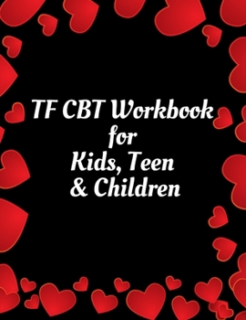 Paperback TF CBT Workbook for Kids, Teen & Children: Your Guide to Free From Frightening, Obsessive or Compulsive Behavior, Help Children Overcome Anxiety, Fear Book
